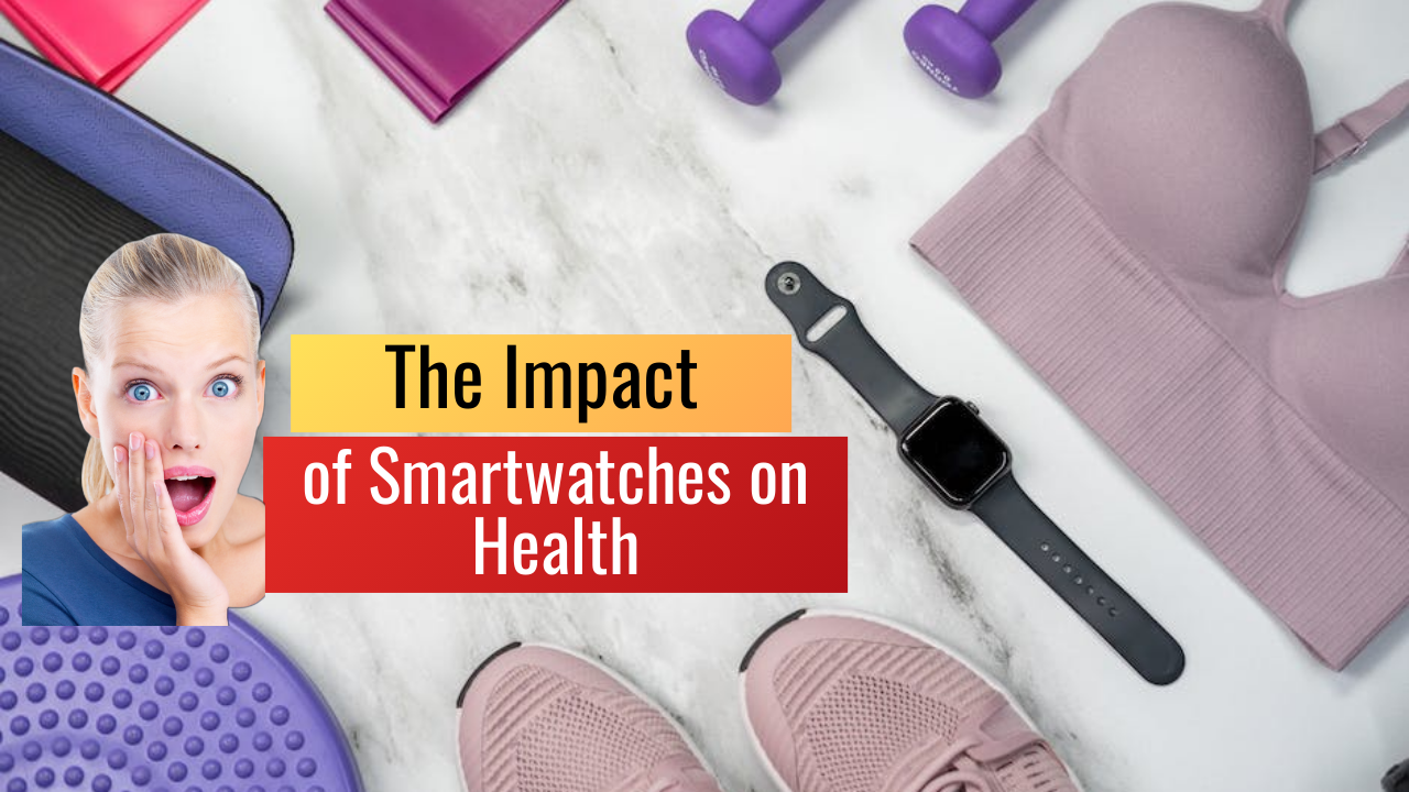 The Impact of Smartwatches on Health: Debunking Myths and Exploring Features